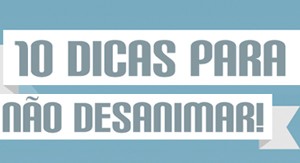 10 dicas para nao desanimar