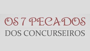 7 pecados concursos