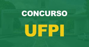 Concurso UFPI: Saiu o edital para TAE. Até R$ 8,3 mil!