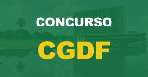 Concurso CGDF: Edital publicado para 234 vagas! Iniciais de R$ 13 mil