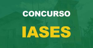 Concurso IASES: Governador autoriza nova seleção com 720 vagas!