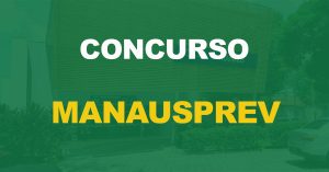 Concurso ManausPrev 2022 tem comissão organizadora formada para novo edital.