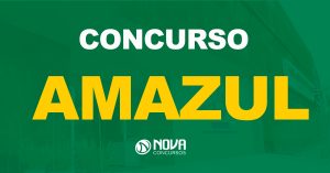 Concurso Amazul: Saiu o edital. Oportunidades para nível médio, técnico e superior!