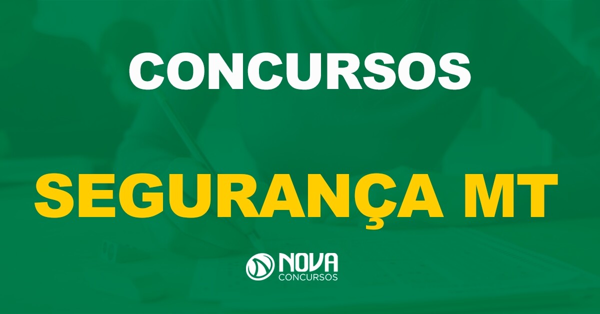 Nomeações do concurso Segurança MT - governo tem previsão de contratar aprovados ainda em 2022