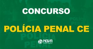 Concurso Polícia Penal CE: Novo edital deverá ser solicitado em 2023!