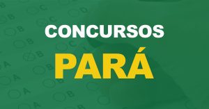 Concursos Pará: Mais de 11 mil vagas serão ofertadas em diversos editais!