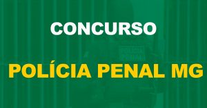 Concurso Polícia Penal MG: 1.358 aprovados, são convocados para o CFP!