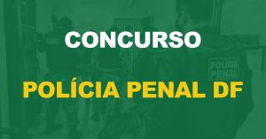 Concurso Polícia Penal DF: Nomeação de 800 policiais está prevista na LDO!