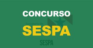 Concurso SESPA: Banca definida para 315 vagas