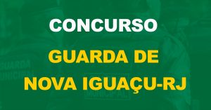 Concurso Guarda Nova Iguaçu RJ: Edital será retomado até junho, informa Prefeitura!