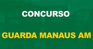 Concurso Guarda Municipal de Manaus: Edital publicado. 200 vagas!