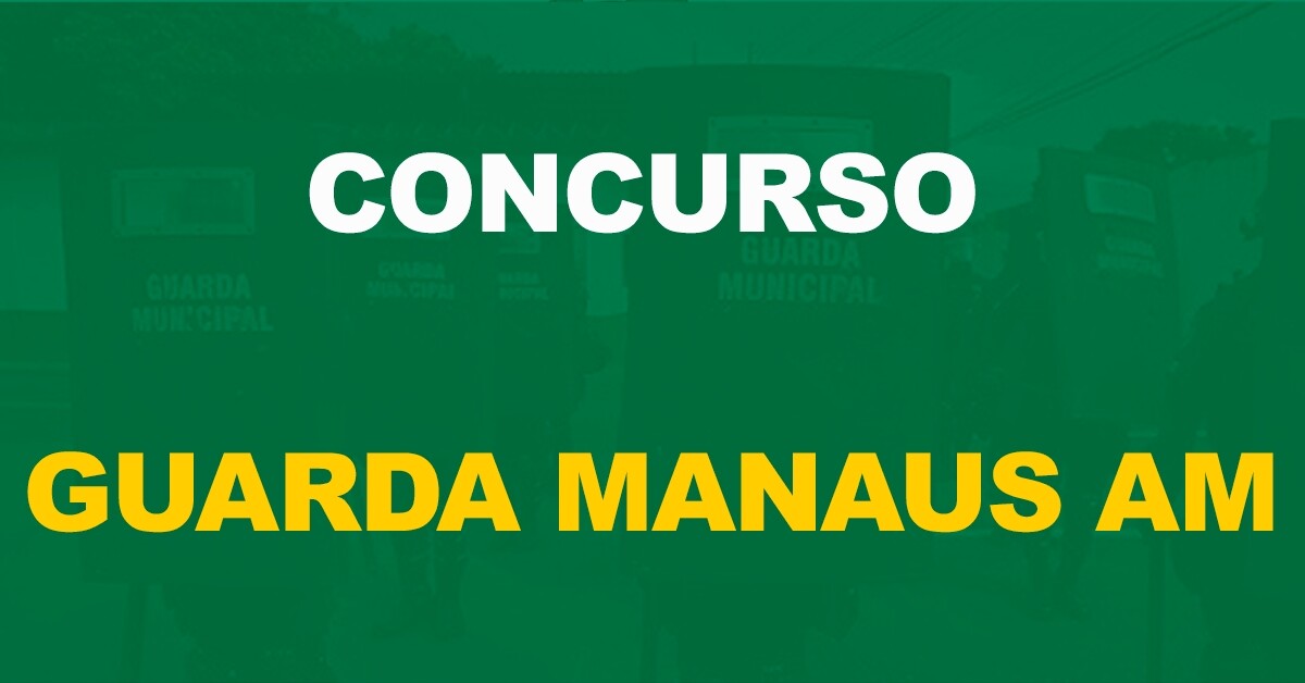 Concurso Guarda Municipal de Manaus: Edital publicado. 200 vagas!