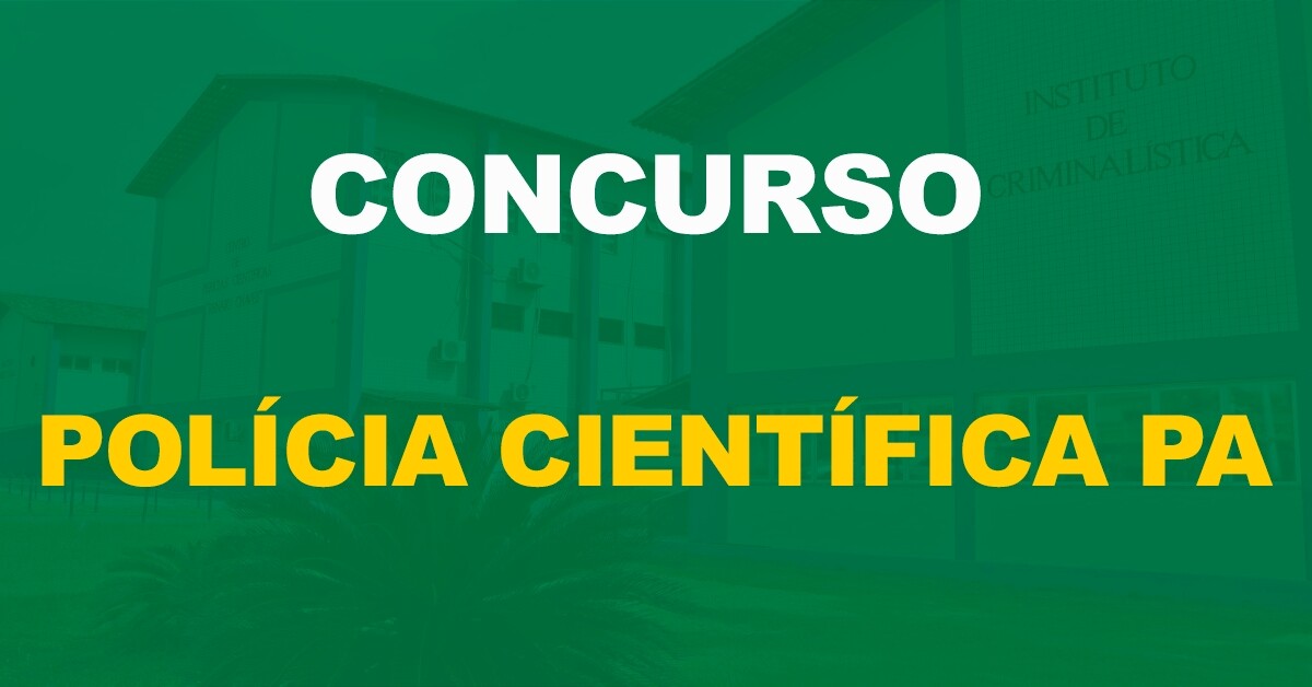 Concurso Polícia Científica PA: Terá 246 vagas! Conheça os cargos!