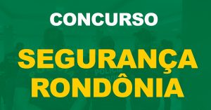 Concurso Segurança Pública Rondônia: Criada comissão para fiscalizar contrato!