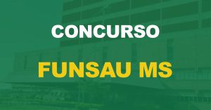 Concurso Funsau MS: Seleção é novamente autorizada. 279 vagas!