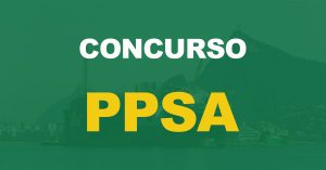 Concurso PPSA: Primeiro edital para efetivos ainda este ano. Confira o documento!