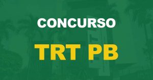 Concurso TRT PB: Divulgado a data das próximas etapas. Confira!