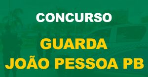 Concurso Guarda Municipal João Pessoa: Saiu o edital. 200 vagas!