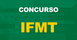 Concurso IFMT: Edital publicado para Técnico-Administrativo