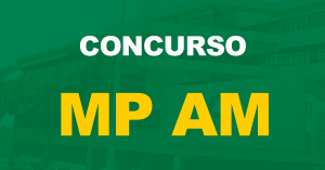 Concurso MP AM: Editais para servidores ainda em 2022, informa órgão!