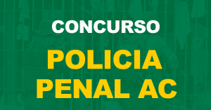 Concurso Polícia Penal AC: Edital pode ser publicado a qualquer momento!