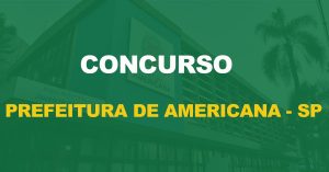 Concurso Prefeitura de Americana - SP: Edital publicado para todos os níveis