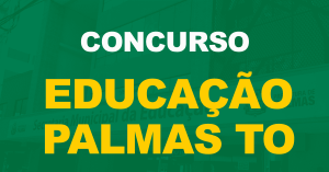 Concurso Educação Palmas TO: Ministério Público exige novo concurso, entenda!