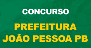 Concurso Prefeitura de João Pessoa: Editais publicados para nível médio. 300 vagas!