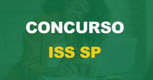 Concurso ISS SP: Saiu o edital para Auditor. Até R$ 26 mil!