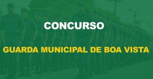 Concurso Guarda Municipal de Boa Vista: Inscrições prorrogadas até 24/02!