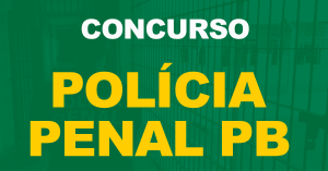 Concurso Polícia Penal PB: Novo edital está em estudos, informa secretário!