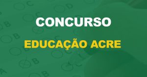 Concurso Educação Acre 2023: Saiu o edital. 4.446 vagas!