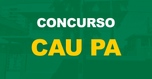 Concurso CAU PA: Edital publicado. 60 vagas e até R$ 7,4 mil!