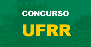 Concurso UFRR: Saiu o edital para Técnico-Administrativo, níveis médio e superior!