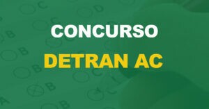 Concurso Detran AC: Novo edital anunciado. 100 vagas!