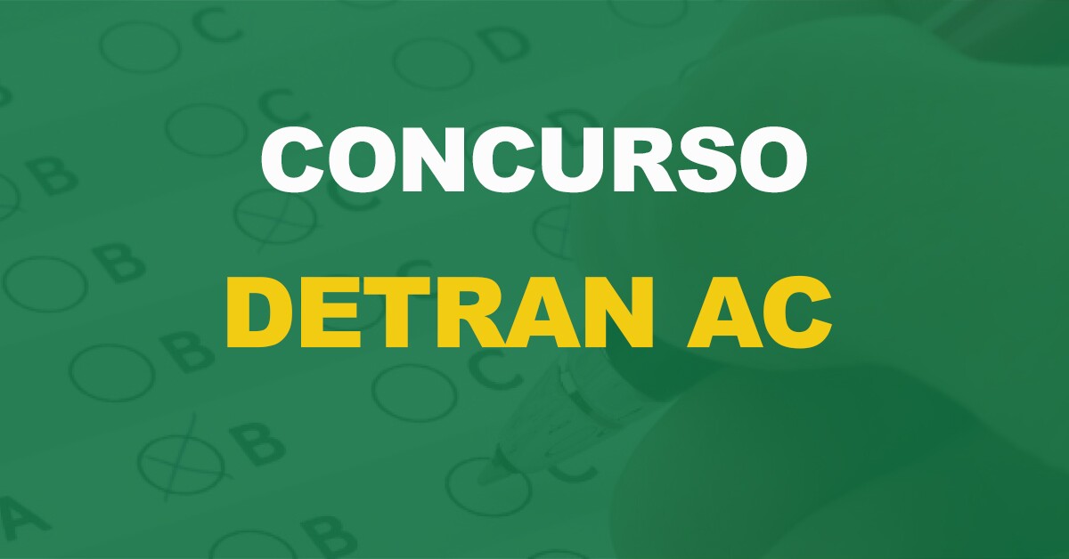 Concurso Detran AC: Novo edital anunciado. 100 vagas!