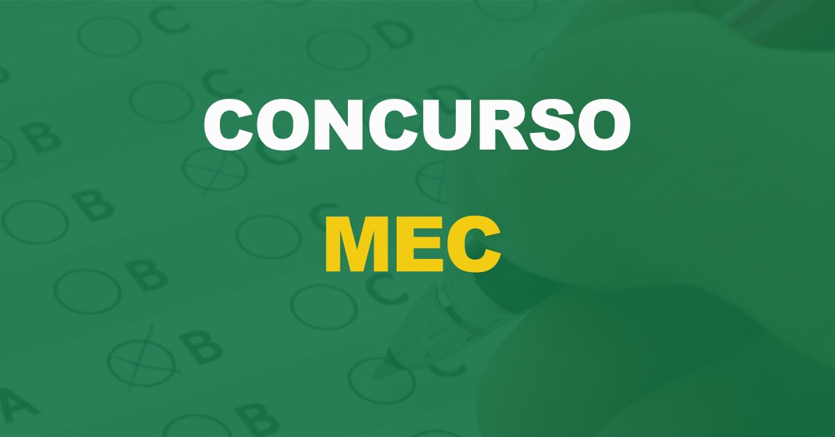 Concurso MEC inscrições abertas. 220 vagas e iniciais de R$ 6 mil!