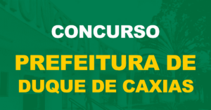 Concurso Prefeitura de Duque de Caxias: Edital em 120 dias? Entenda!