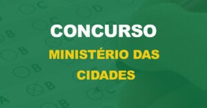 Concurso Ministério das Cidades: Órgão encaminha pedido de edital para 292 vagas!