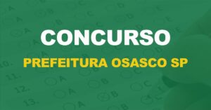 Processo Seletivo Prefeitura de Osasco. Edital publicado. 273 vagas para nível médio!