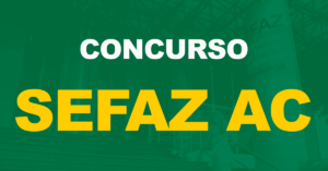 Concurso Sefaz AC: Banca definida. 164 vagas de nível médio e superior!