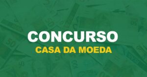 Cargos, vagas e salários do próximo concurso Casa da Moeda!