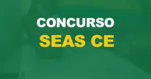 Concurso Seas CE é iminente. Confira os cargos e etapas de seleção!