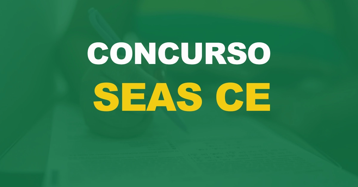 Concurso Seas CE é iminente. Confira os cargos e etapas de seleção!