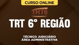 Curso TRT 6ª Região - Técnico Judiciário – Área Administrativa