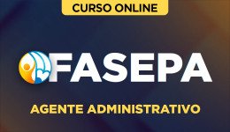 Curso FASEPA - Agente Administrativo