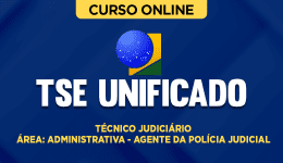 Curso TSE Unificado - Técnico Judiciário - Área Administrativa - Agente da Polícia Judicial