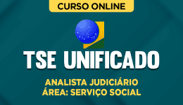 Curso TSE Unificado - Analista Judiciário - Serviço Social