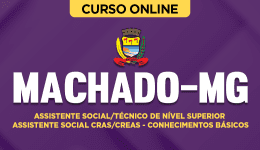 Curso Prefeitura de Machado-MG - Assistente Social/Técnico de Nível Superior Assistente Social CRAS/CREAS - Conhecimentos Básicos