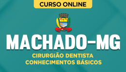 Curso Prefeitura de Machado-MG - Cirurgião Dentista - Conhecimentos Básicos